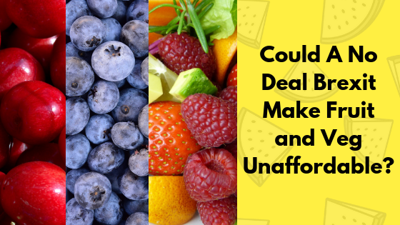 Fruit and veg could become unaffordable for many people after no-deal Brexit