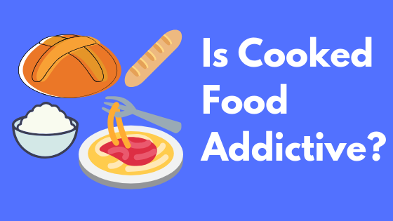 Is Cooked Food Addictive?