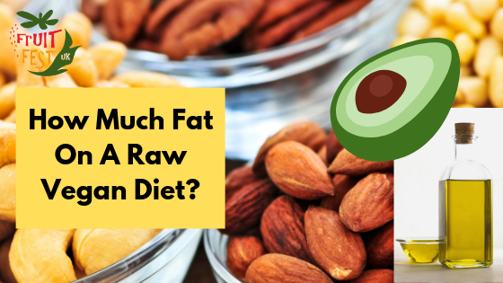How Much Fat Should We Eat On A Raw Vegan Diet?