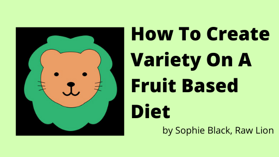 How To Create Variety On A Fruit Based Diet