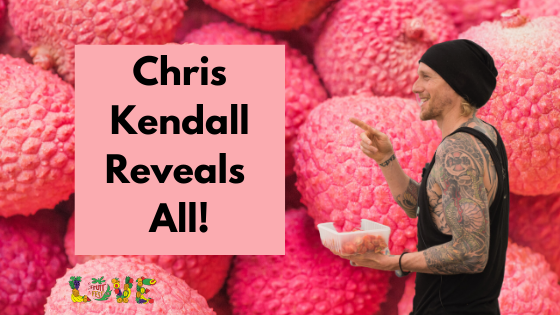 Chris Kendall Reveals All – Love Fruit Podcast Interview