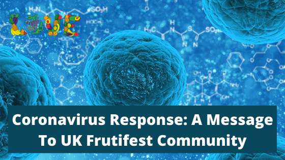 Coronavirus Response: A Message To UK Fruitfest Community