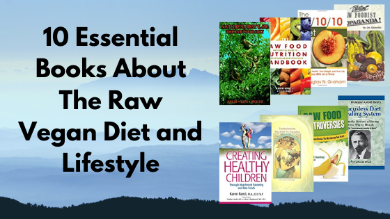 10 Essential Books About The Raw Vegan Diet and Lifestyle