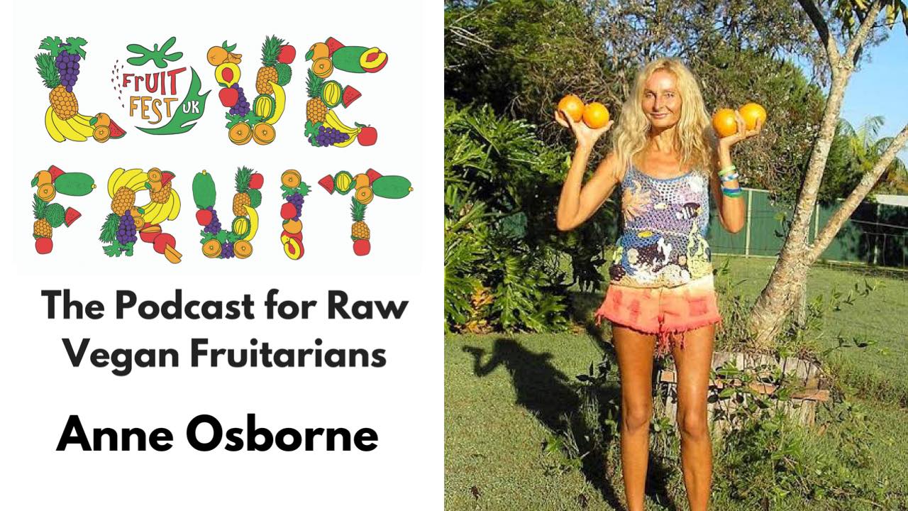 Anne Osborne – 28 Years On A Fruitarian Diet