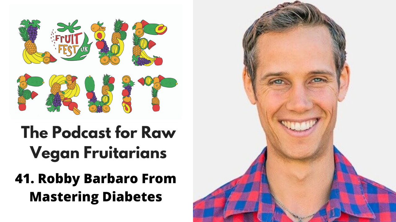 Love Fruit Podcast 41: Robby Barbaro From Mastering Diabetes
