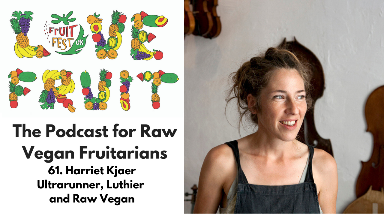 61. Harriet Kjaer – Ultrarunner, Luthier and 10+ Year Raw Vegan
