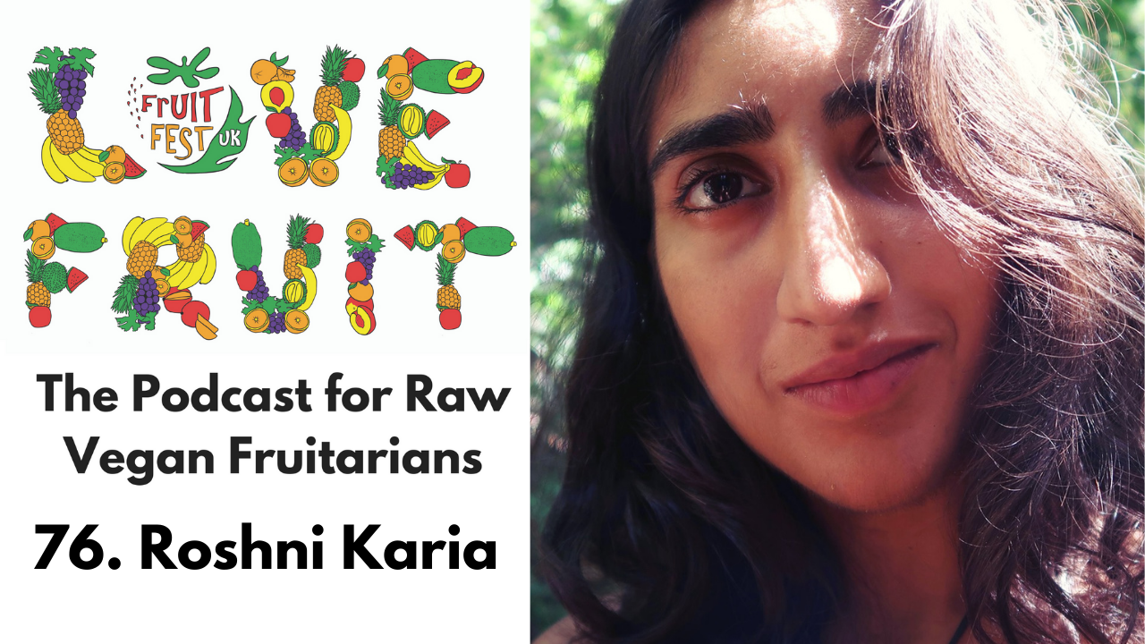76. Roshni Karia – Fruitarian World Traveller